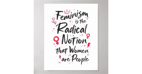 Feminist Feminism Is The Radical Notion Feminism Poster Zazzle
