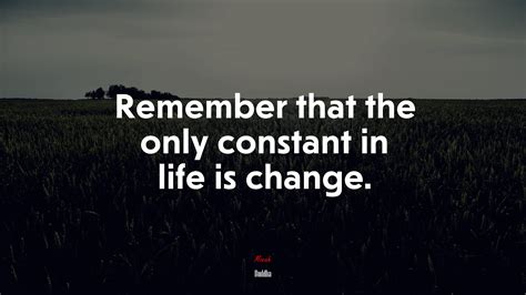 Remember That The Only Constant In Life Is Change Buddha Quote Hd