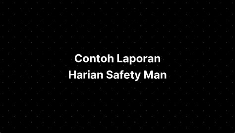 Contoh Laporan Harian Safety Man Imagesee