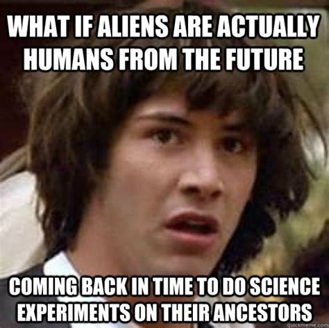 What If Aliens Are Actually Humans From The Future Coming Back In Time