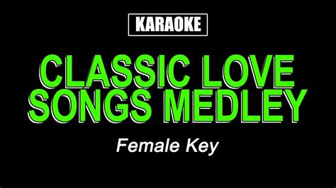 Karaoke Classic Love Songs Medley Female Key Youtube Music