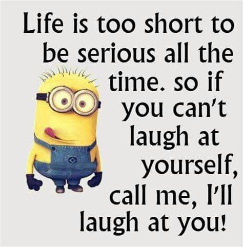 Life Is Too Short To Be Serious All The Time Minion Minions Minion