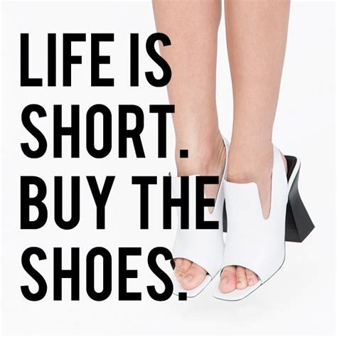 What is it that makes the heterosexual man worry about this? "Life is short. Buy the shoes." #TheRealReal #quote #fashion | Fashion quotes, Shoes, Luxury ...