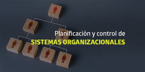 Planificación Y Control De Sistemas Organizacionales Blog Utel
