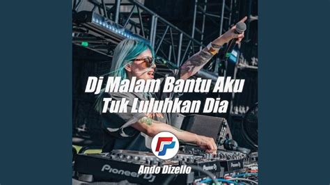 Dj Malam Bantu Aku Tuk Luluhkan Dia Youtube