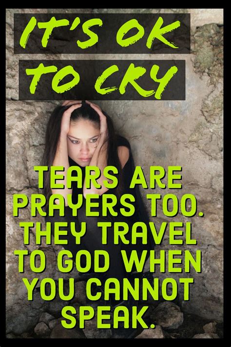 It Is Ok To Cry Tears Are Prayers Too Tears Are Prayers Too Its Ok To Cry Uplifting Quotes