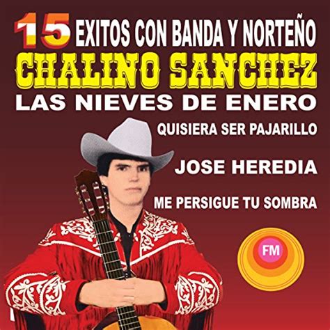 15 Éxitos Con Banda Y Norteño De Chalino Sánchez En Amazon Music Amazon Es