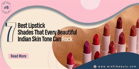 7 Best Lipstick Shades That Every Beautiful Indian Skin Tone Can Rock Arshi Beauty