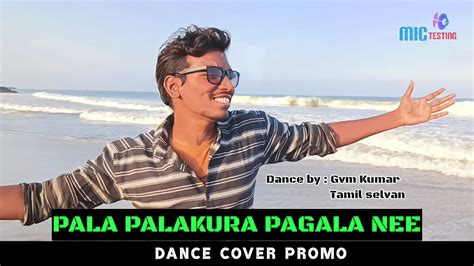 Pala Palakkura Pagala Nee Dance Cover Promo Mic Testing Tamil Selvan Youtube