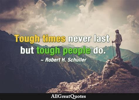 Tough Times Never Last But Tough People Do Robert H Schuller
