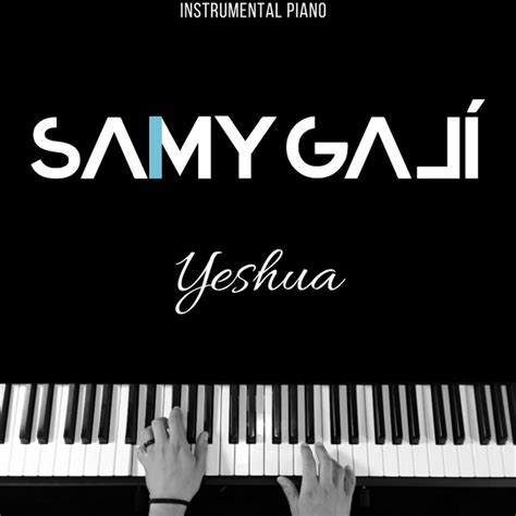 yeshua instrumental piano música e letra de samy galí spotify