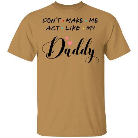 don t make me act like my daddy shirt funny father s day ts awesome tee fashion