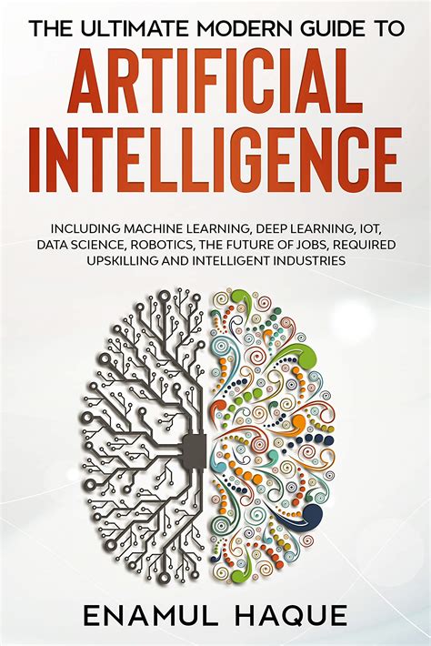 The Ultimate Modern Guide To Artificial Intelligence Including Machine Learning Deep Learning