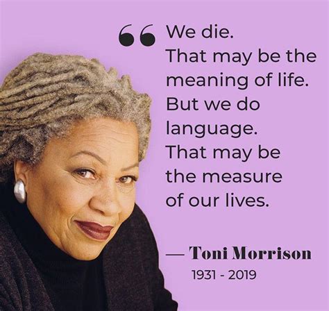 Her contributions to the literary world spanned over six decades and her accolades included the nobel prize in literature and the presidential medal of freedom. "You Are Your Best Thing" - 10 Toni Morrison Quotes We Absolutely Love! - Leading Ladies Africa