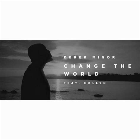 Derek Minor Drops A New Video Change The World Featuring Hollyn