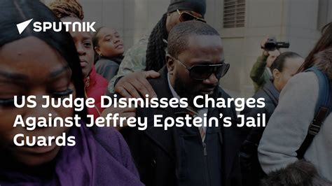 Us Judge Dismisses Charges Against Jeffrey Epsteins Jail Guards