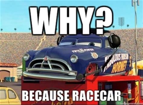 Image 158064 Because Race Car Know Your Meme