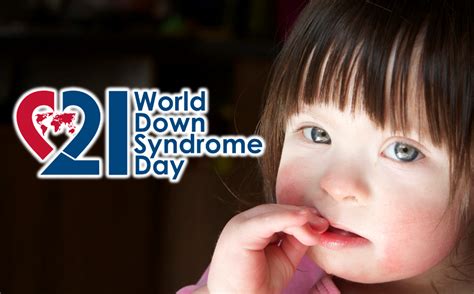 Giornata Mondiale Della Sindrome Di Down Un Evento Da Non Perdere