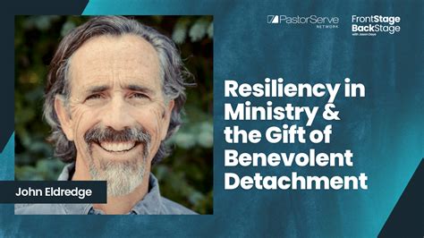 Resiliency In Ministry And The T Of Benevolent Detachment John