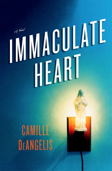 Immaculate Heart A Novel — Camille Deangelis