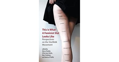 This Is What A Feminist Slut Looks Like Perspectives On The Slutwalk Movement By Alyssa Teekah