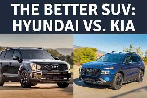Which Suv Is Better Hyundai Or Kia A 6 Point Comparison Four