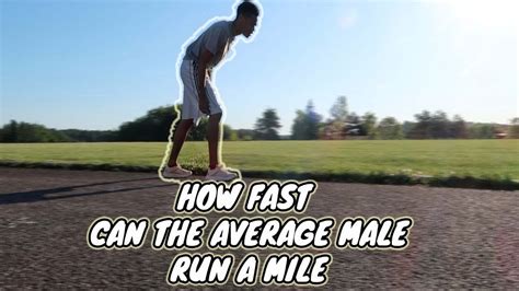 How Fast Can The Average Male Run A Mile Youtube