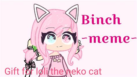 Old Binch Meme T For Loli The Neko Cat Gacha Life ｜ 世界のカワイイ 猫