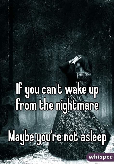 If You Cant Wake Up From The Nightmare Maybe Youre Not Asleep