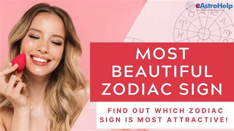 Most Beautiful Zodiac Sign Find Out Which Zodiac Sign Is Most