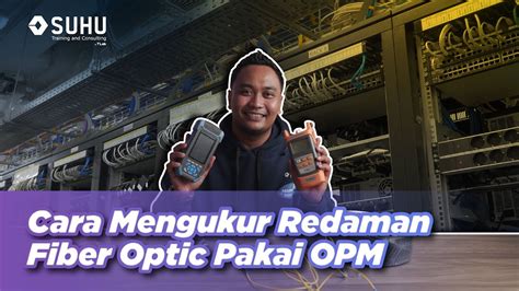 Cara Mengukur Redaman Fiber Optik Pakai OPM Upskilling With SUHU