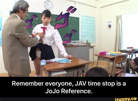 Remember Everyone Jav Time Stop Is A Jojo Reference Remember Everyone Jav Time Stop Is A