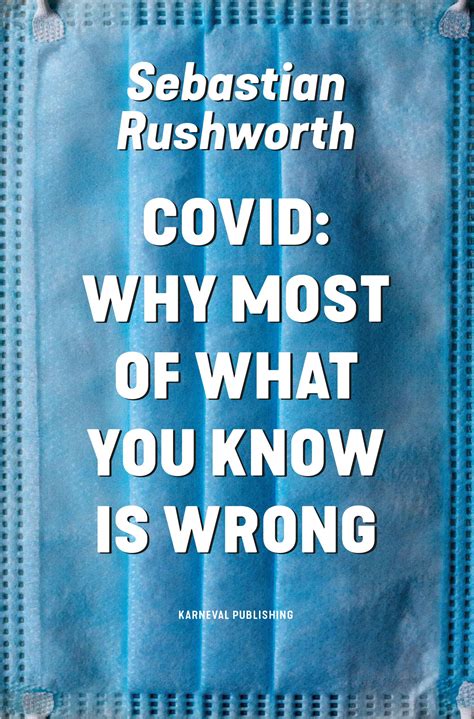 Covid Why Most Of What You Know Is Wrong By Sebastian Rushworth