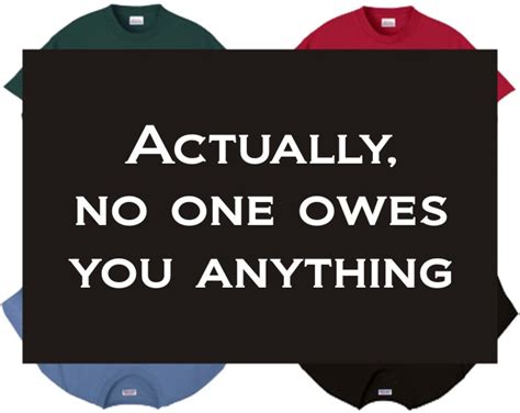 Quotes About Nobody Owes You Anything 14 Quotes