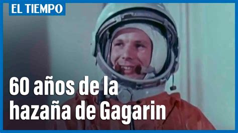 hace 60 años yuri gagarin se convirtió en el primer hombre en volar al espacio youtube