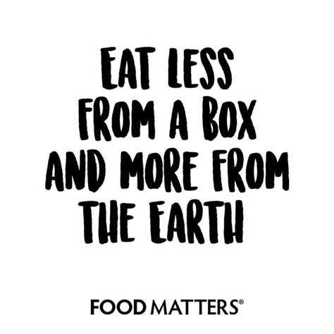 Eat Less From A Box And More From The Earth Foodmatters Fmquotes