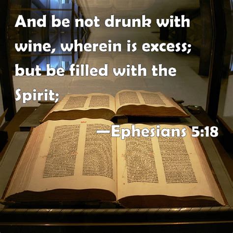 Ephesians 518 And Be Not Drunk With Wine Wherein Is Excess But Be