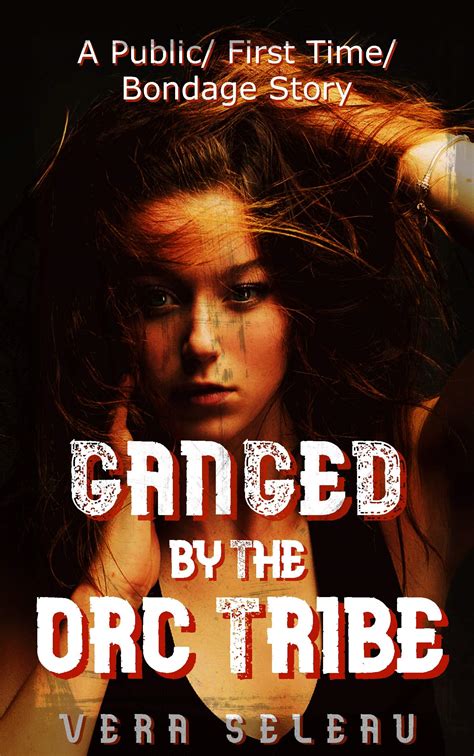 Ganged By The Orc Tribe A Public First Time Bondage Story By Vera Seleau Goodreads