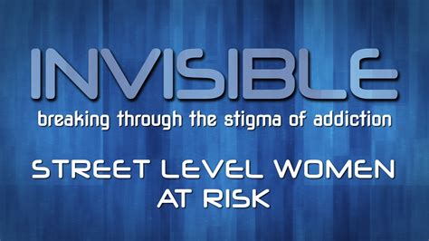 Invisible Breaking Through The Stigma Of Addiction 24 Street Level Women At Risk Youtube