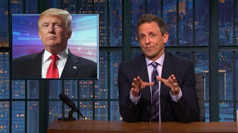 Watch Late Night With Seth Meyers Highlight The New Trump A Closer