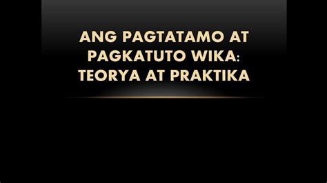 Mga Teorya Sa Filipino Kabanata Ang Pagtatamo At Pagkatuto Ng Wika My