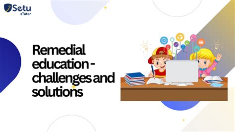 Remedial Education Challenges And Solutions Setu