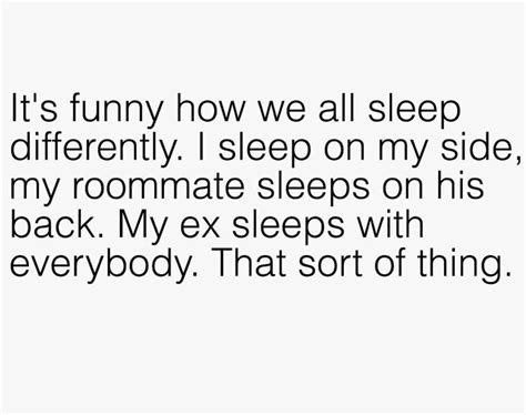 Its Funny How We All Sleep Differently I Sleep On My Side My Roommate Sleeps On His Back