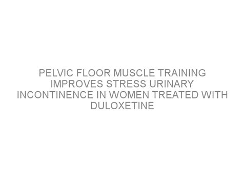 Pelvic Floor Muscle Training Improves Stress Urinary Incontinence In