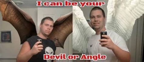 Devil Or Angel I Can Be Your Angle Or Yuor Devil Know Your Meme