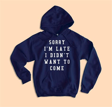sorry i m late i didn t want to come hoodie funny tired mom hoodie highciti