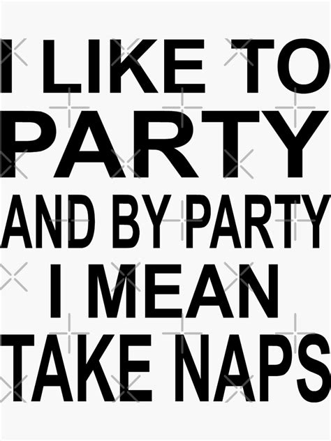 I Like To Party And By Party I Mean Take Naps Sticker By Coolfuntees