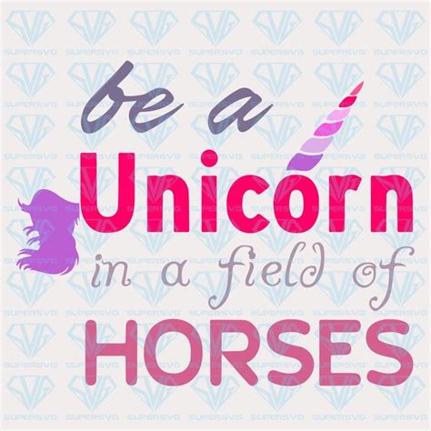 Be A Unicorn In A Field Of Horses Svg Files For Silhouette Files For