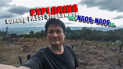 Exploring Gunung Passi Singkawang Ngos Ngosan Youtube