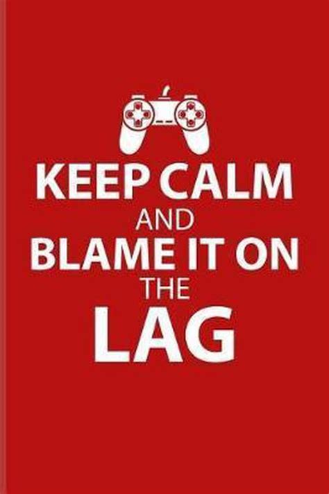 Keep Calm And Blame It On The Lag Yeoys Gamer 9781096020196 Boeken